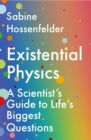 Existential Physics : A Scientist's Guide to Life's Biggest Questions - Book