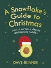 A Snowflake's Guide to Christmas : How to survive a deeply problematic holiday - Book