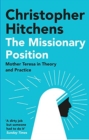 The Missionary Position : Mother Teresa in Theory and Practice - Book