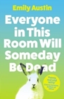 Everyone in This Room Will Someday Be Dead - Book