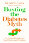Busting the Diabetes Myth : The Natural Way to Reverse Type 2 Diabetes and Prediabetes - Book