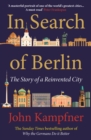 In Search Of Berlin : 'A masterful portrait of one of the world's greatest cities' PETER FRANKOPAN - Book