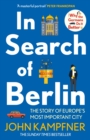 In Search Of Berlin : The Story of Europe's Most Important City - Book