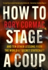 How To Stage A Coup : And Ten Other Lessons from the World of Secret Statecraft - Book
