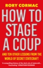 How To Stage A Coup : And Ten Other Lessons from the World of Secret Statecraft - eBook