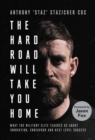 The Hard Road Will Take You Home : What the Special Forces Teaches Us About Innovation, Endeavour and Next-Level Success - Book