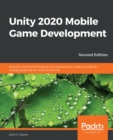 Unity 2020 Mobile Game Development : Discover practical techniques and examples to create and deliver engaging games for Android and iOS - eBook