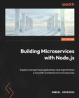 Building Microservices with Node.js : Explore microservices applications and migrate from a monolith architecture to microservices - eBook