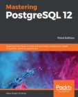 Mastering PostgreSQL 12 : Advanced techniques to build and administer scalable and reliable PostgreSQL database applications, 3rd Edition - eBook