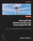 Microsoft 365 Identity and Services Exam Guide MS-100 : Expert tips and techniques to pass the MS-100 exam on the first attempt - eBook