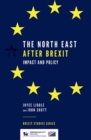 The North East After Brexit : Impact and Policy - eBook