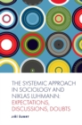 The Systemic Approach in Sociology and Niklas Luhmann : Expectations, Discussions, Doubts - eBook