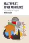 Health Policy, Power and Politics : Sociological Insights - eBook