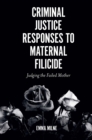 Criminal Justice Responses to Maternal Filicide : Judging the Failed Mother - eBook
