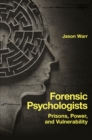 Forensic Psychologists : Prisons, Power, and Vulnerability - eBook