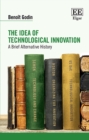 Idea of Technological Innovation : A Brief Alternative History - eBook