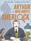 Arthur Who Wrote Sherlock : The True Story of Arthur Conan Doyle - Book