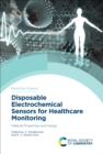 Disposable Electrochemical Sensors for Healthcare Monitoring : Material Properties and Design - eBook