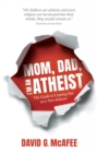 Mom, Dad, I'm an Atheist : The Guide to Coming Out as a Non-Believer - eBook