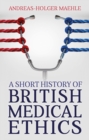 A Short History of British Medical Ethics - eBook