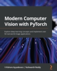 Modern Computer Vision with PyTorch : Explore deep learning concepts and implement over 50 real-world image applications - eBook