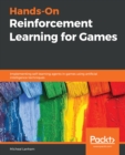 Hands-On Reinforcement Learning for Games : Implementing self-learning agents in games using artificial intelligence techniques - eBook