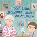 I Don't Think Grandma Knows Me Anymore - Book