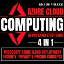 Azure Cloud Computing Az-900 Exam Study Guide : 4 In 1 Microsoft Azure Cloud Deployment, Security, Privacy & Pricing Concepts - eAudiobook