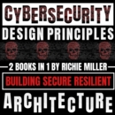 Cybersecurity Design Principles: 2 Books In 1 : Building Secure Resilient Architecture - eAudiobook