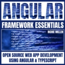 Angular Framework Essentials : Open Source Web App Development Using Angular & Typescript - eAudiobook