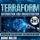 Terraform Automation And Orchestration : 3 In 1 Infrastructure Cloud Deployment, Collaboration And Coding - eAudiobook