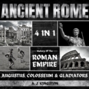Ancient Rome: 4 in 1 : History of the Roman Empire, Augustus, Colosseum & Gladiators - eAudiobook