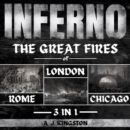 Inferno: 3 In 1 : The Great Fires Of London, Rome & Chicago - eAudiobook