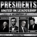 Presidents: United In Leadership : 4-In-1 History Of Washington, Lincoln, Roosevelt & Kennedy - eAudiobook