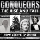Conquerors: From Steppe To Empire : The Rise And Fall Of Genghis Khan, Attila The Hun, Alexander The Great, And Napoleon Bonaparte - eAudiobook