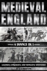 Medieval England : Legends, Conquests, And Monastic Mysteries - eBook