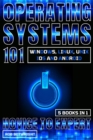 Operating Systems 101 : Windows, Linux, Unix, iOS And Android - eBook