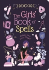 The Girls' Book of Spells : Release Your Inner Magic! - Book