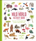 Wild World Activity Book : Discover our Living Planet with Puzzles, Mazes, and more! - Book