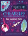 Chemistry for Curious Kids : An Illustrated Introduction to Atoms, Elements, Chemical Reactions, and More! - Book