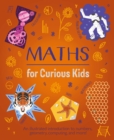 Maths for Curious Kids : An Illustrated Introduction to Numbers, Geometry, Computing, and More! - Book
