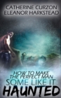How to Make the Perfect Man : Some Like it Haunted - eBook