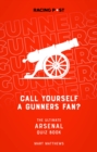 Call Yourself a Gunners Fan? : The Arsenal Quiz Book - Book