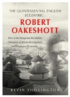 The Quintessential English Eccentric: ROBERT OAKESHOTT : Hero of the Hungarian Revolution, Champion of African Development and Employee Ownership - Book