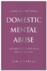 DOMESTIC MENTAL ABUSE : A Book For Every Woman...Because This Is Not What You Think It Is! - Book