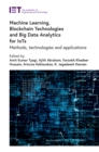 Machine Learning, Blockchain Technologies and Big Data Analytics for IoTs : Methods, technologies and applications - eBook