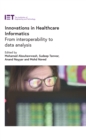 Innovations in Healthcare Informatics : From interoperability to data analysis - eBook