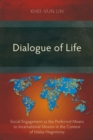 Dialogue of Life : Social Engagement as the Preferred Means to Incarnational Mission in the Context of Malay Hegemony - eBook