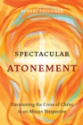 Spectacular Atonement : Envisioning the Cross of Christ in an African Perspective - eBook