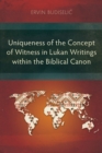 Uniqueness of the Concept of Witness in Lukan Writings within the Biblical Canon - eBook